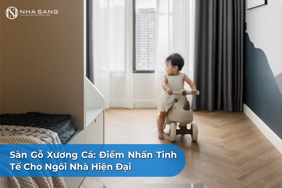 Sàn Gỗ Xương Cá: Điểm Nhấn Tinh Tế Cho Ngôi Nhà Hiện Đại