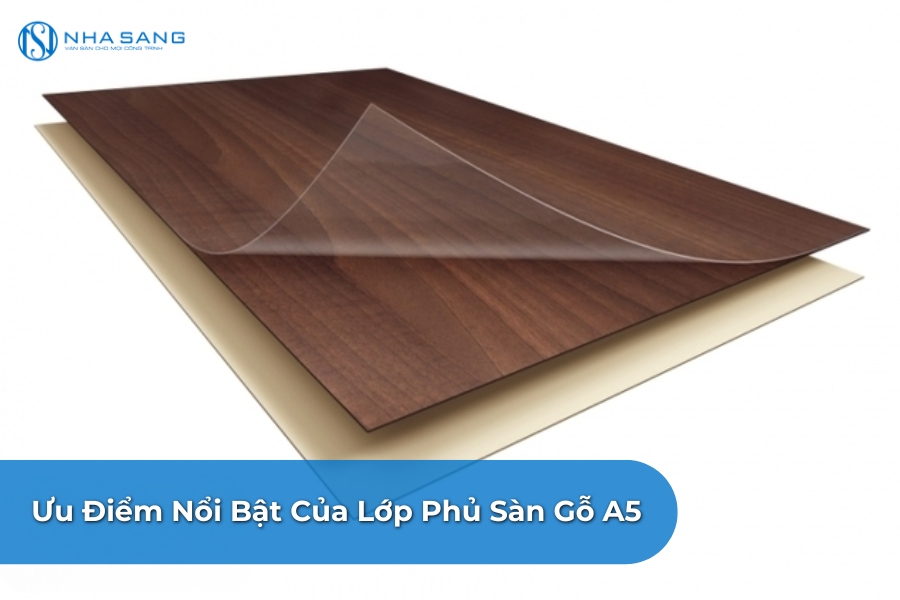 Ưu Điểm Nổi Bật Của Lớp Phủ Sàn Gỗ A5