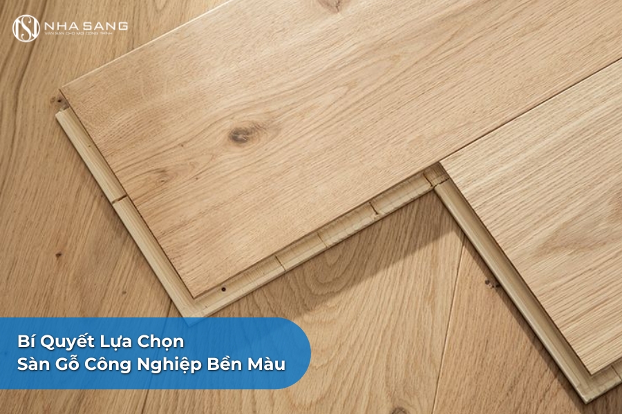 Bí Quyết Lựa Chọn Sàn Gỗ Công Nghiệp Bền Màu