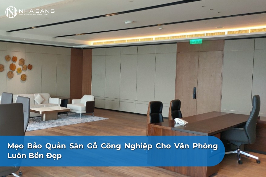Mẹo Bảo Quản Sàn Gỗ Công Nghiệp Cho Văn Phòng Luôn Bền Đẹp