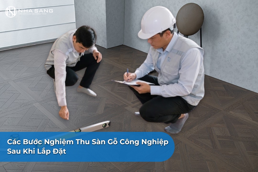 Các Bước Nghiệm Thu Sàn Gỗ Công Nghiệp Sau Khi Lắp Đặt