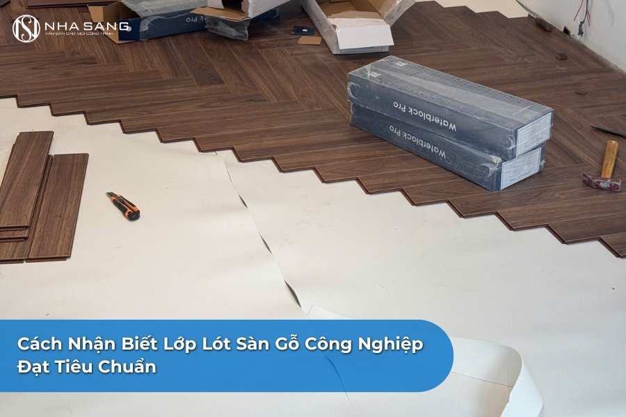 Cách Nhận Biết Lớp Lót Sàn Gỗ Công Nghiệp Đạt Tiêu Chuẩn