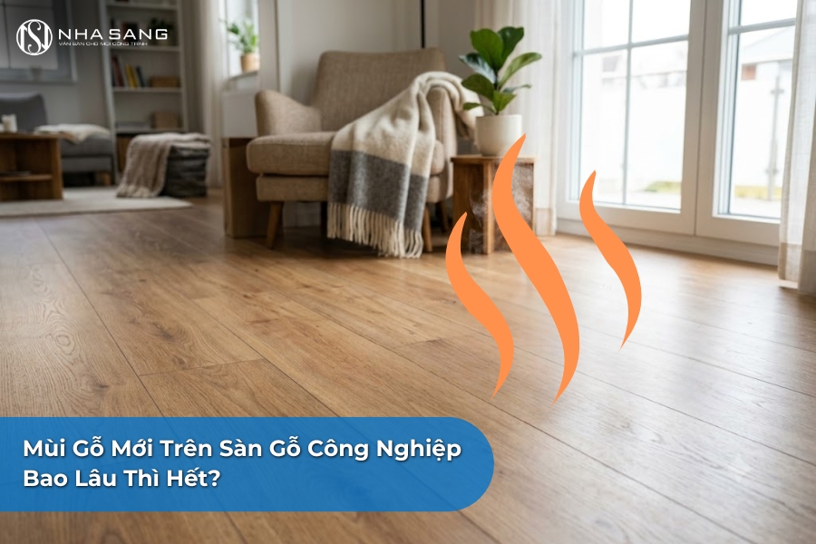 Mùi Gỗ Mới Trên Sàn Gỗ Công Nghiệp Bao Lâu Thì Hết?