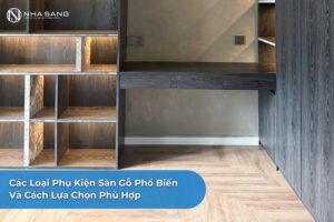 Các Loại Phụ Kiện Sàn Gỗ Phổ Biến Và Cách Lựa Chọn Phù Hợp
